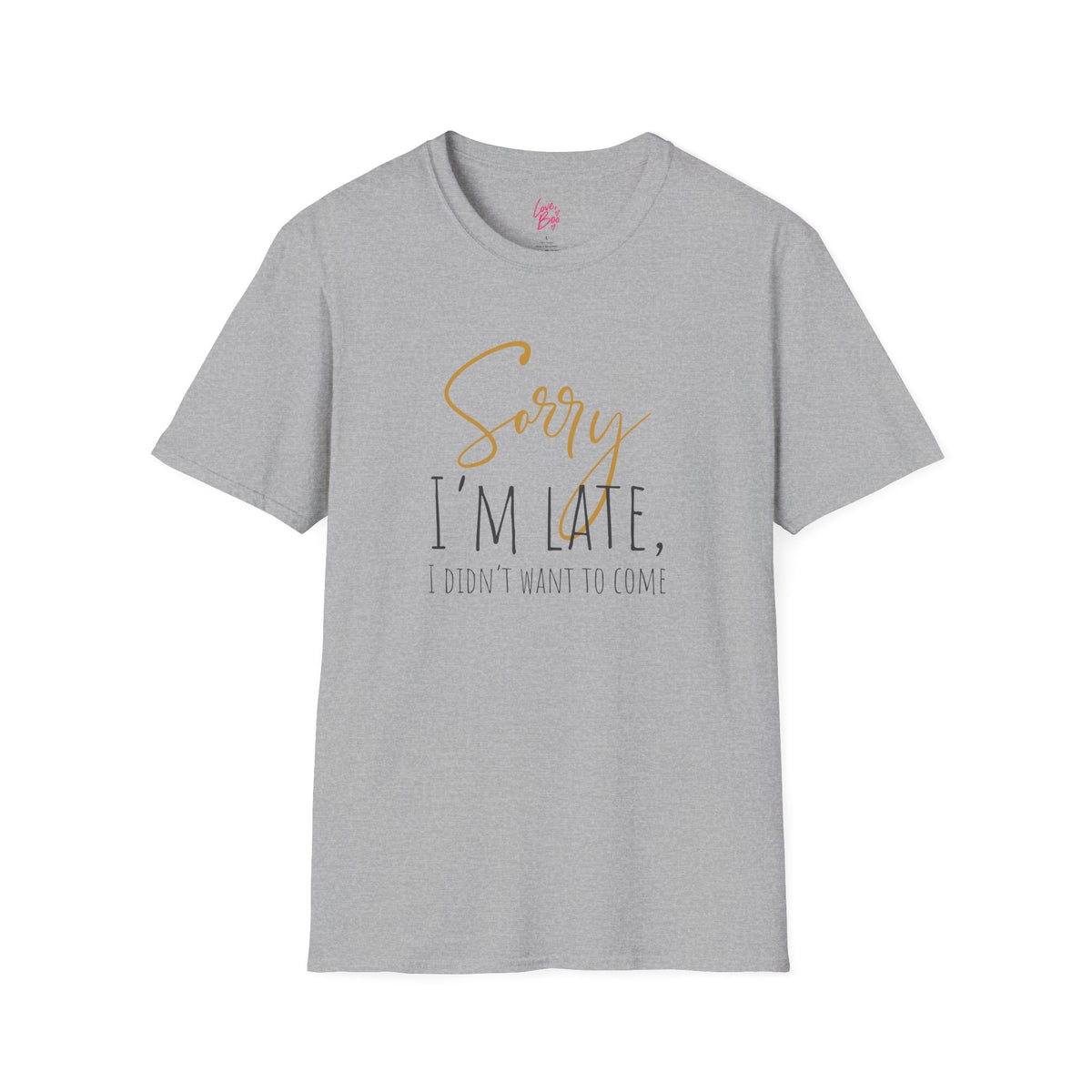 Sorry I'm Late, I Didn't Want to Come T-Shirt